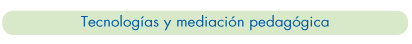 Tecnologías y mediación pedagógica